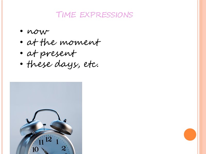 Time expressions   now  at the moment   at present 